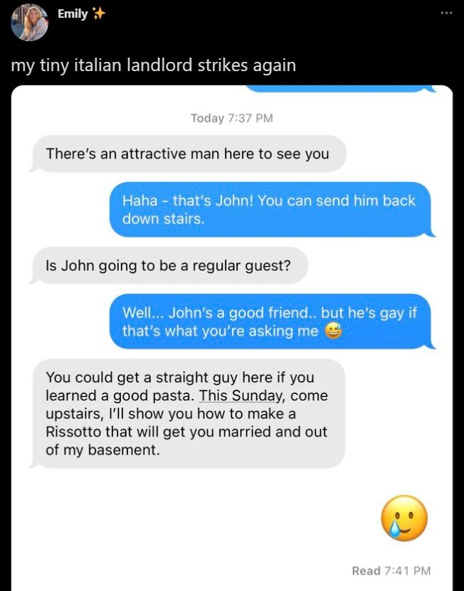 AR Emily A VAEELREN e lel B CETe BT Theres an attractive man here to see you Is John going to be a regular guest You could get a straight guy here if you learned a good pasta This Sunday come upstairs Ill show you how to make a Rissotto that will get you married and out of my basement