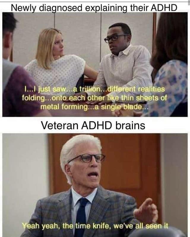Newly diaTnosed explaining their ADHD nw hninnnsingnh Veteran ADHD brains b Sah yeah thetim knife weve dllseenily
