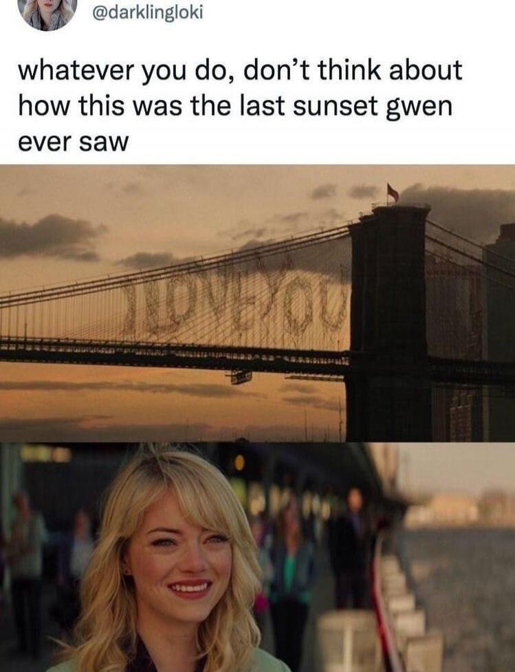 whatever you do, don’t think about how this was the last sunset gwen ever saw
I LOVE YOU
