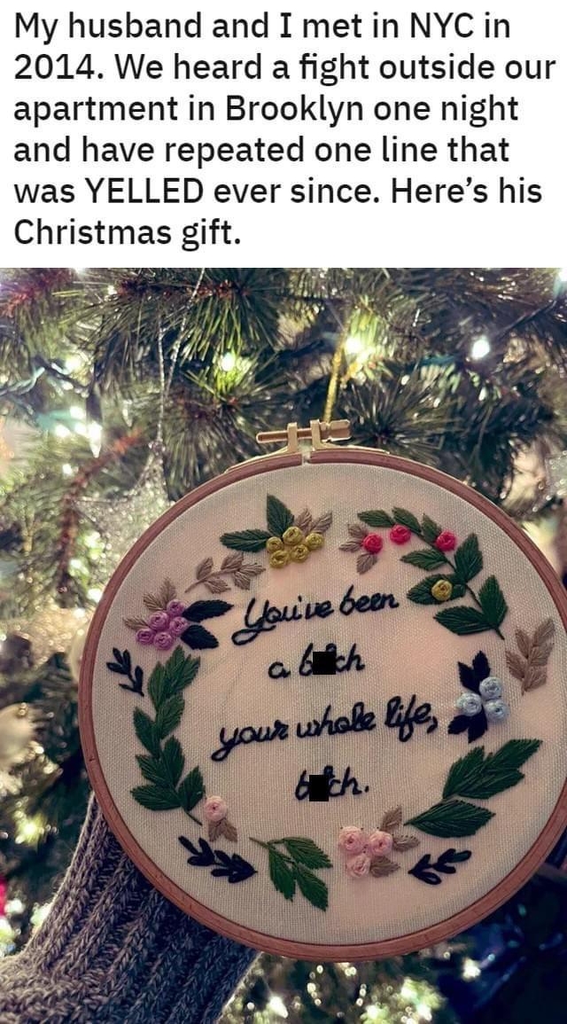 DB My husband and I met in NYC in 2014 We heard a fight outside our apartment in Brooklyn one night and have repeated one line that was YELLED ever since Heres his Christmas gift