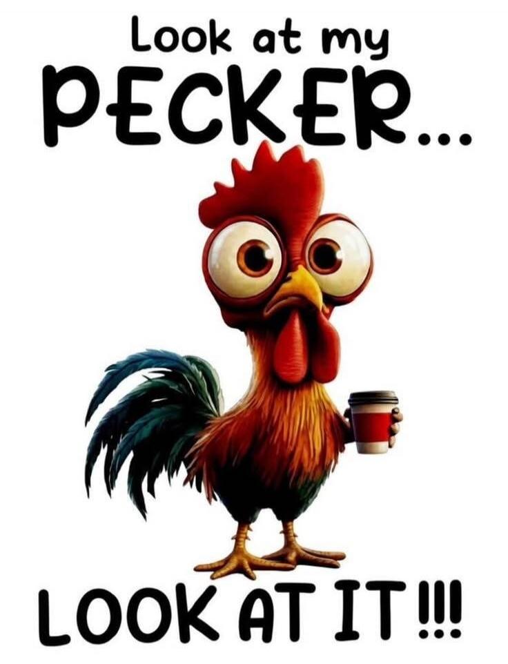 Look at my PECKER... LOOK AT IT!!!
