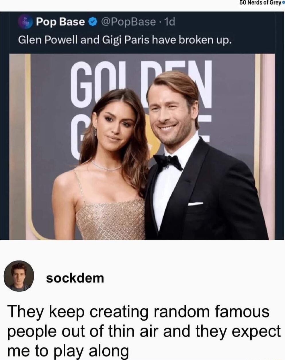 PopBase Glen Powell and Gigi Paris have broken up sockdem They keep creating random famous people out of thin air and they expect me to play along