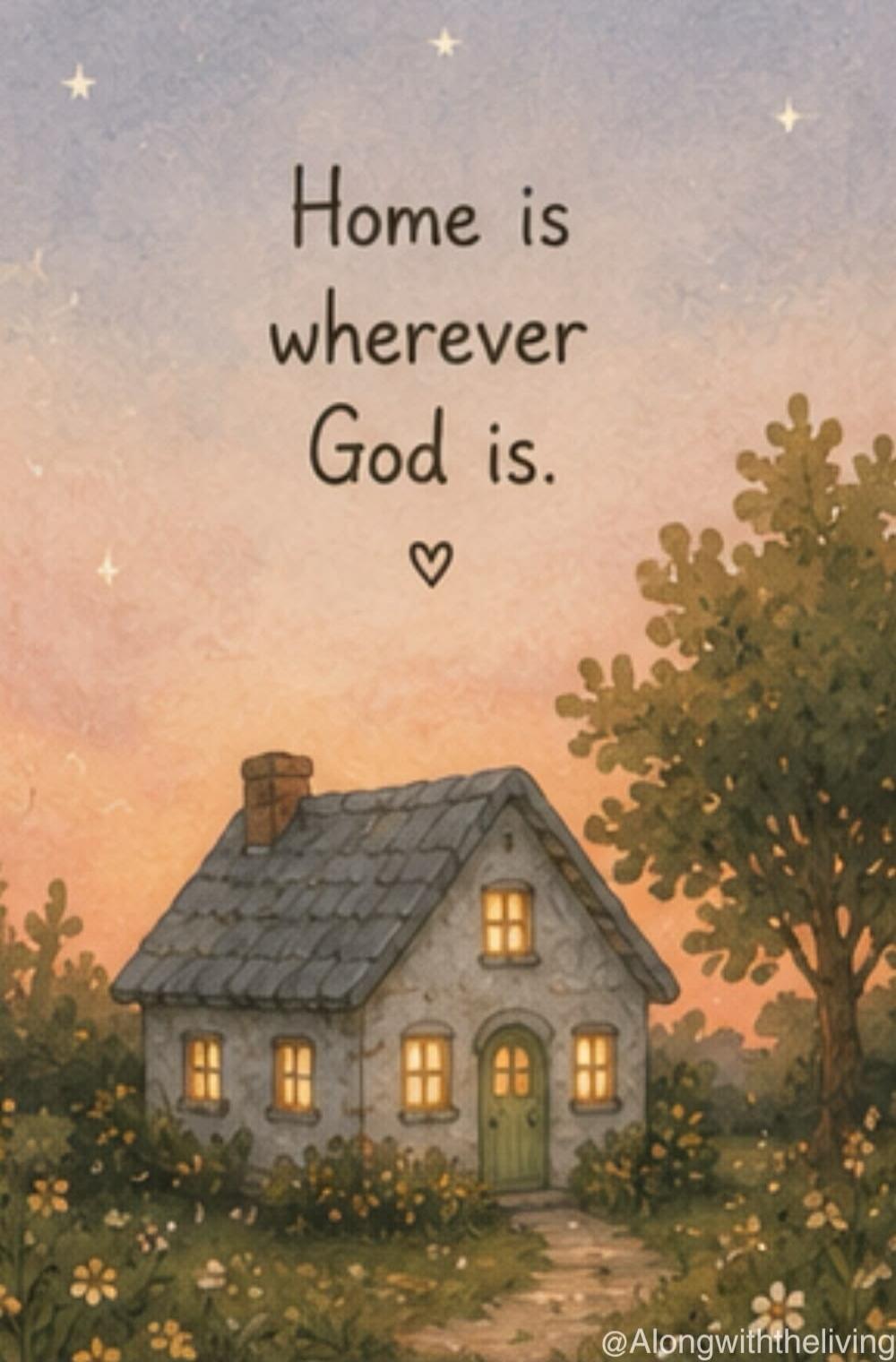 Home is wherever God is. @Alongwiththeliving