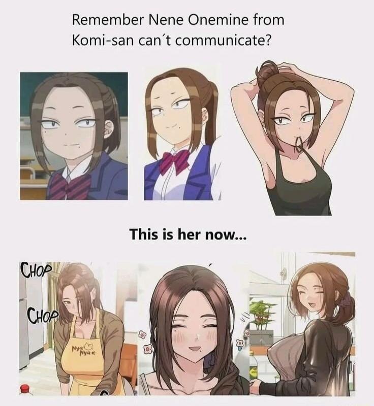 Remember Nene Onemine from Komi-san can't communicate? This is her now... CHOP CHOP
