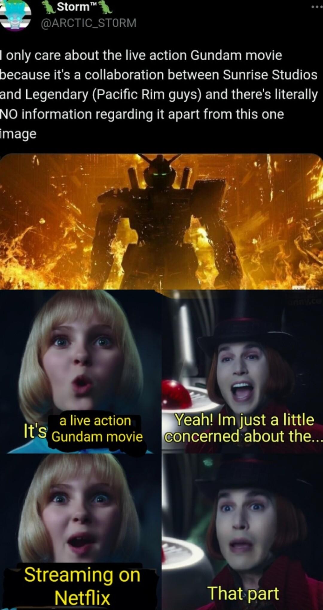 AStormY ARCTIC_STORM only care about the live action Gundam movie because its a collaboration between Sunrise Studios and Legendary Pacific Rim guys and theres literally NO information regarding it apart from this one mage EICE T eah Im just a little l Ii Gundam movie ncerned about the SICEITleRel o Netflix That part
