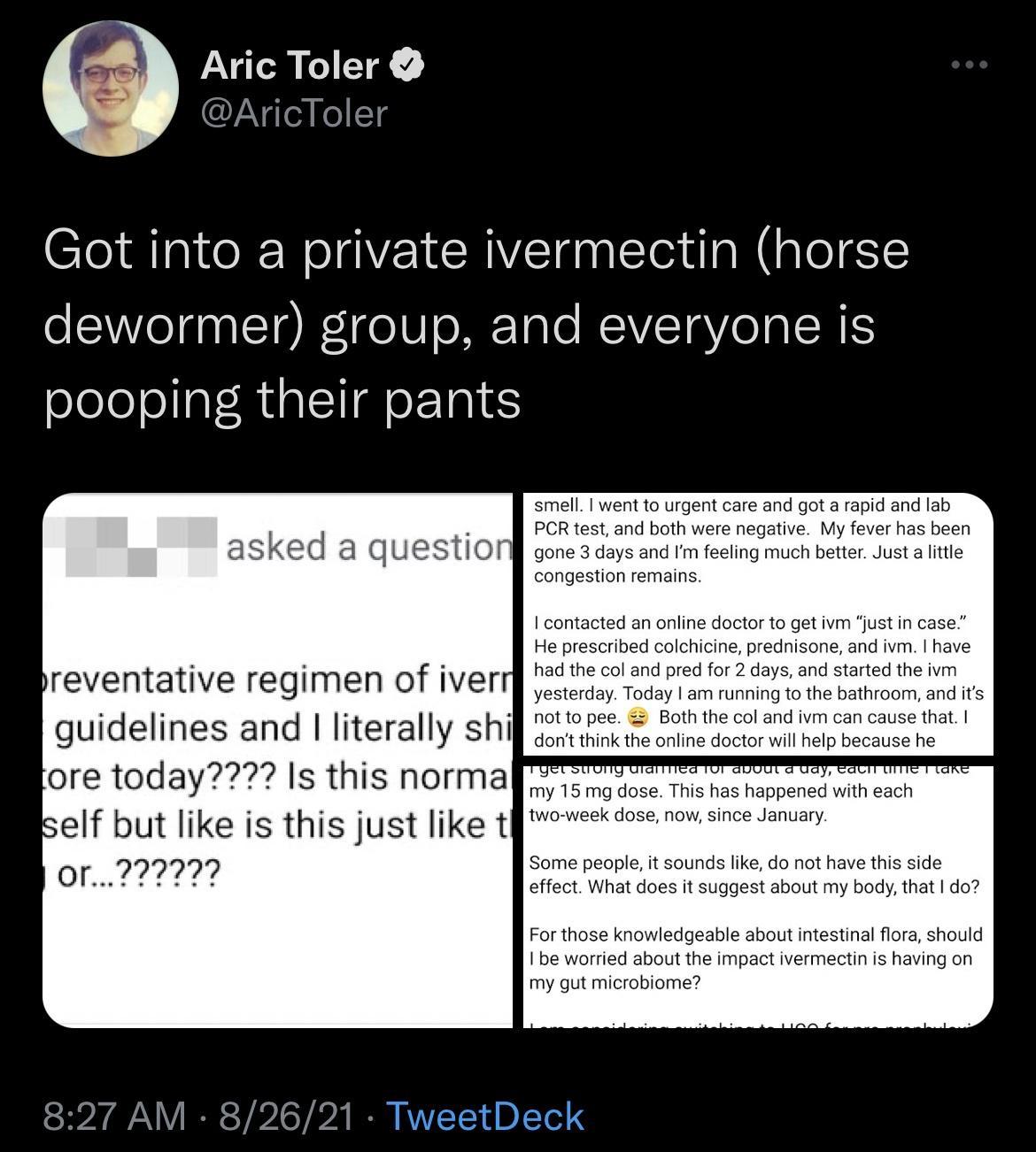 Aric Toler FNqleI L1 1 Got into a private ivermectin horse dewormer group and everyone is pooping their pants asked a question preventative regimen of iver guidelines and literally shi ore today Is this norma self but like is this just like t OF 177127 827 AM 82621 smell went to urgent care and got a rapid and lab PCR test and both were negative My fever has been gone 3 days and Im feeling much be