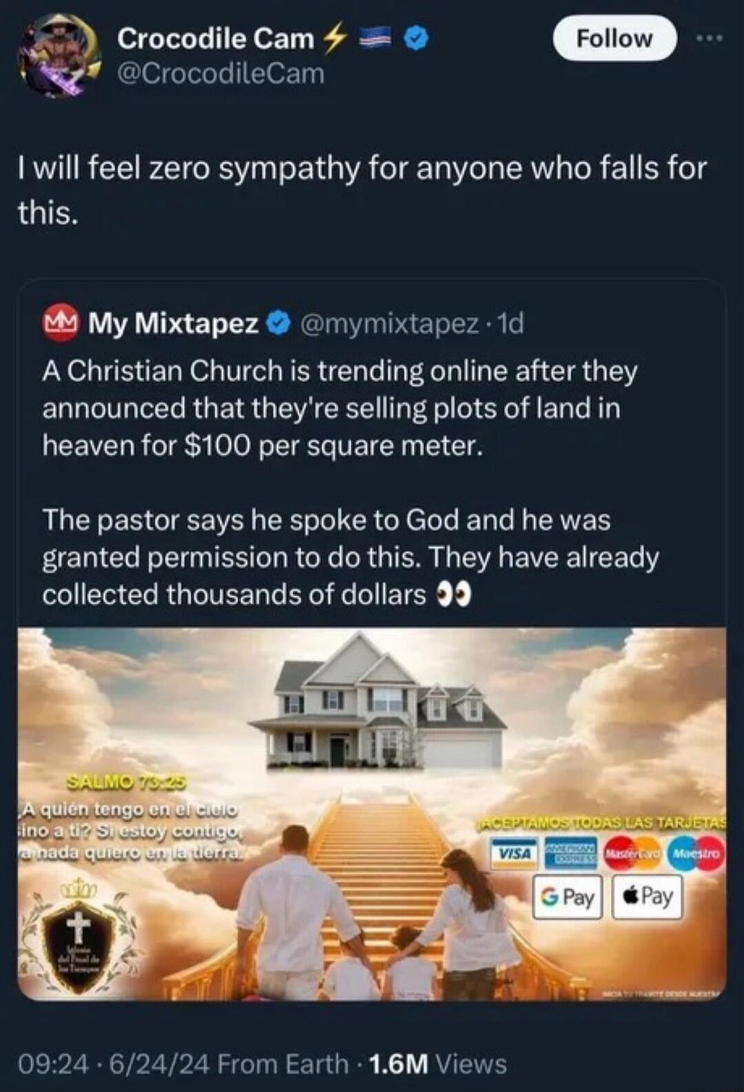 Crocodile Cam: I will feel zero sympathy for anyone who falls for this. My Mixtapez: A Christian Church is trending online after they announced that they're selling plots of land in heaven for $100 per square meter. The pastor says he spoke to God and he was granted permission to do this. They have already collected thousands of dollars. Image text