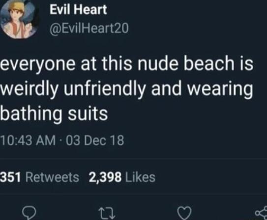 Evil Heart EvilHeart20 everyone at this nude beach is weirdly unfriendly and wearing SETOIMSETIE 1043 AM 03 Dec 18 L REVTEE Ol 1 A RCH O L