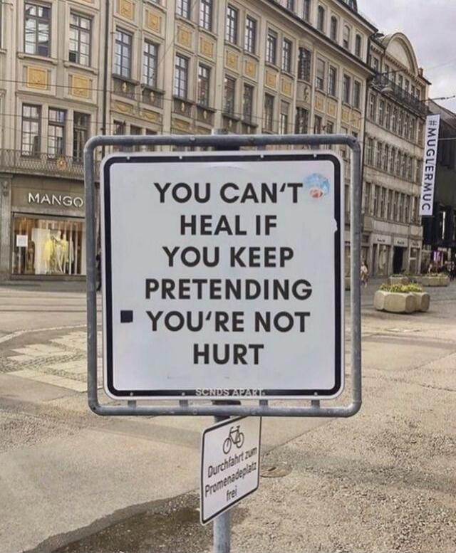YOU CAN'T HEAL IF YOU KEEP PRETENDING - YOU'RE NOT HURT