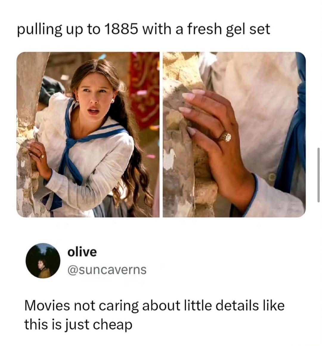pulling up to 1885 with a fresh gel set. Movies not caring about little details like this is just cheap.