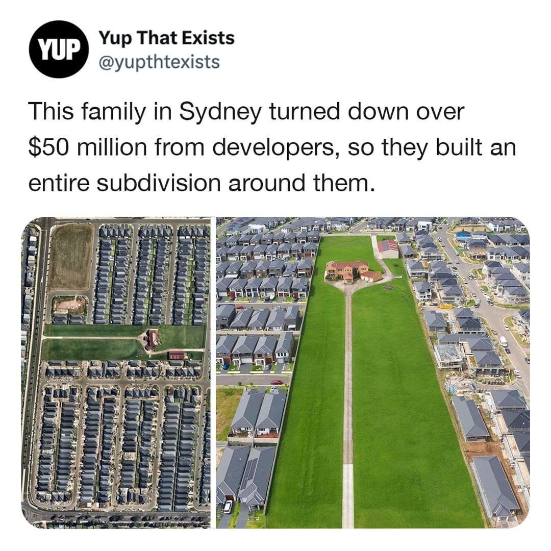 Yup That Exists yupthtexists This family in Sydney turned down over 50 million from developers so they built an entire subdivision around them