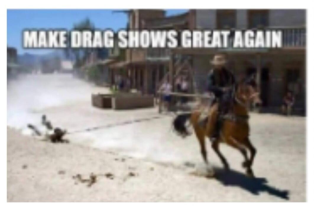 MAKE DRAG SHOWS GREAT AGAIN