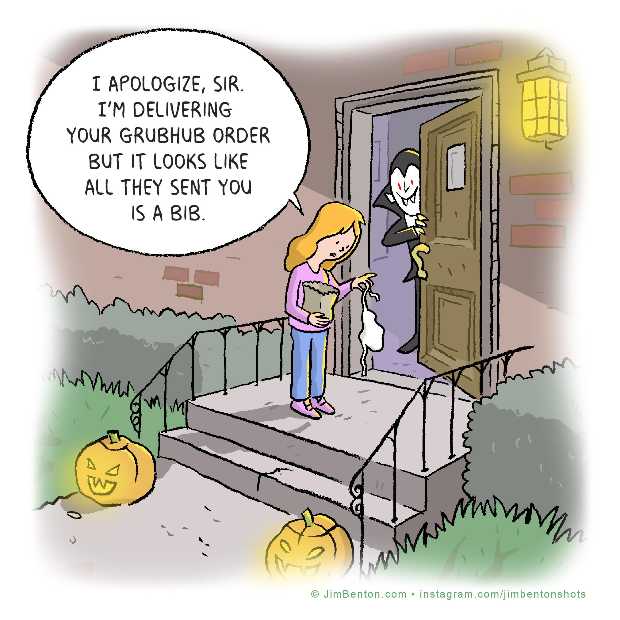 1 APOLOGIZE SIR IM DELIVERING YOUR GRUBHUB ORDER BUT IT LOOKS LIKE ALL THEY SENT YOu 1S A BIB