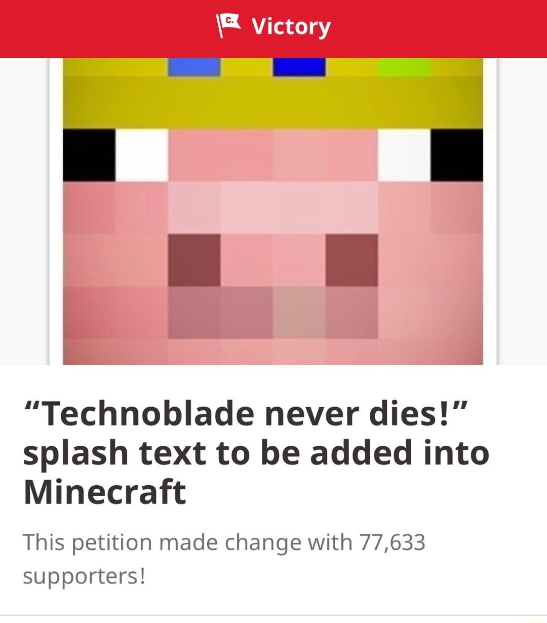 e Technoblade never dies splash text to be added into Minecraft This petition made change with 77633 supporters