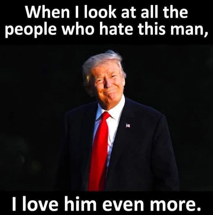 When I look at all the people who hate this man,
I love him even more.