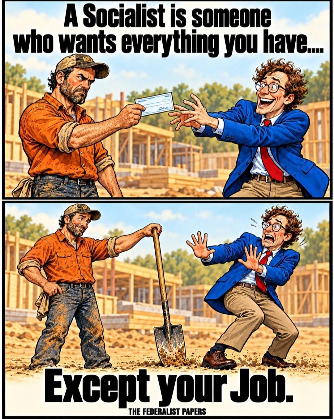 A Socialist is someone who wants everything you have... Except your Job. THE FEDERALIST PAPERS