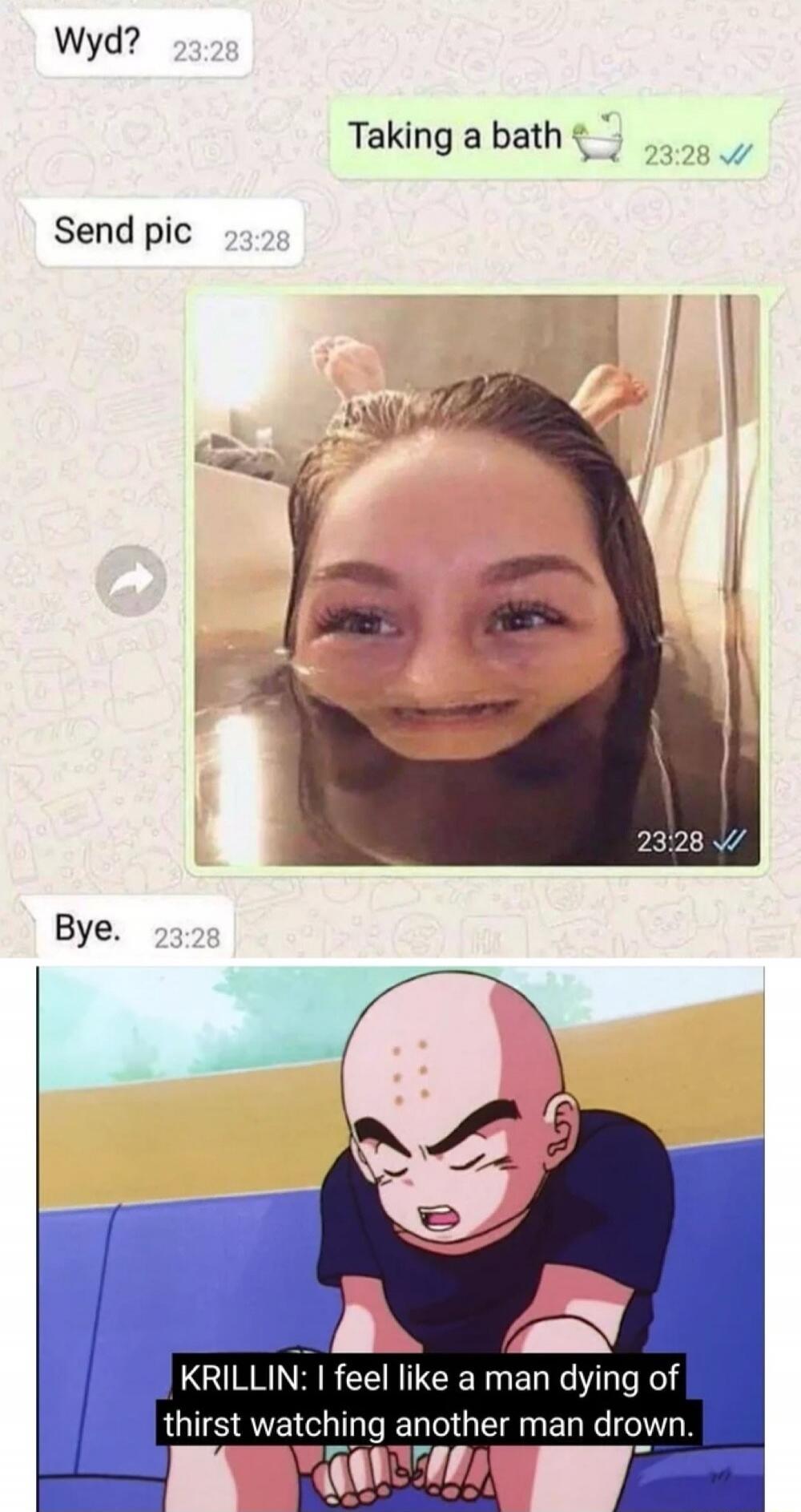 Wyd? 23:28
Taking a bath 🛁 23:28
Send pic 23:28
Bye. 23:28
