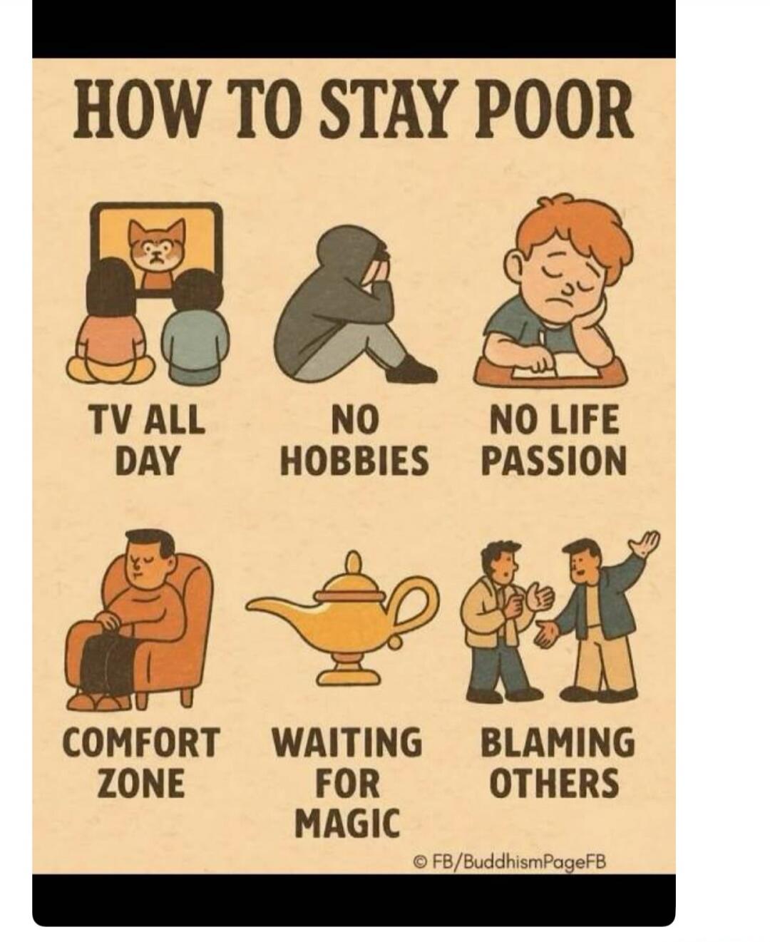HOW TO STAY POOR. TV ALL DAY. NO HOBBIES. NO LIFE PASSION. COMFORT ZONE. WAITING FOR MAGIC. BLAMING OTHERS.