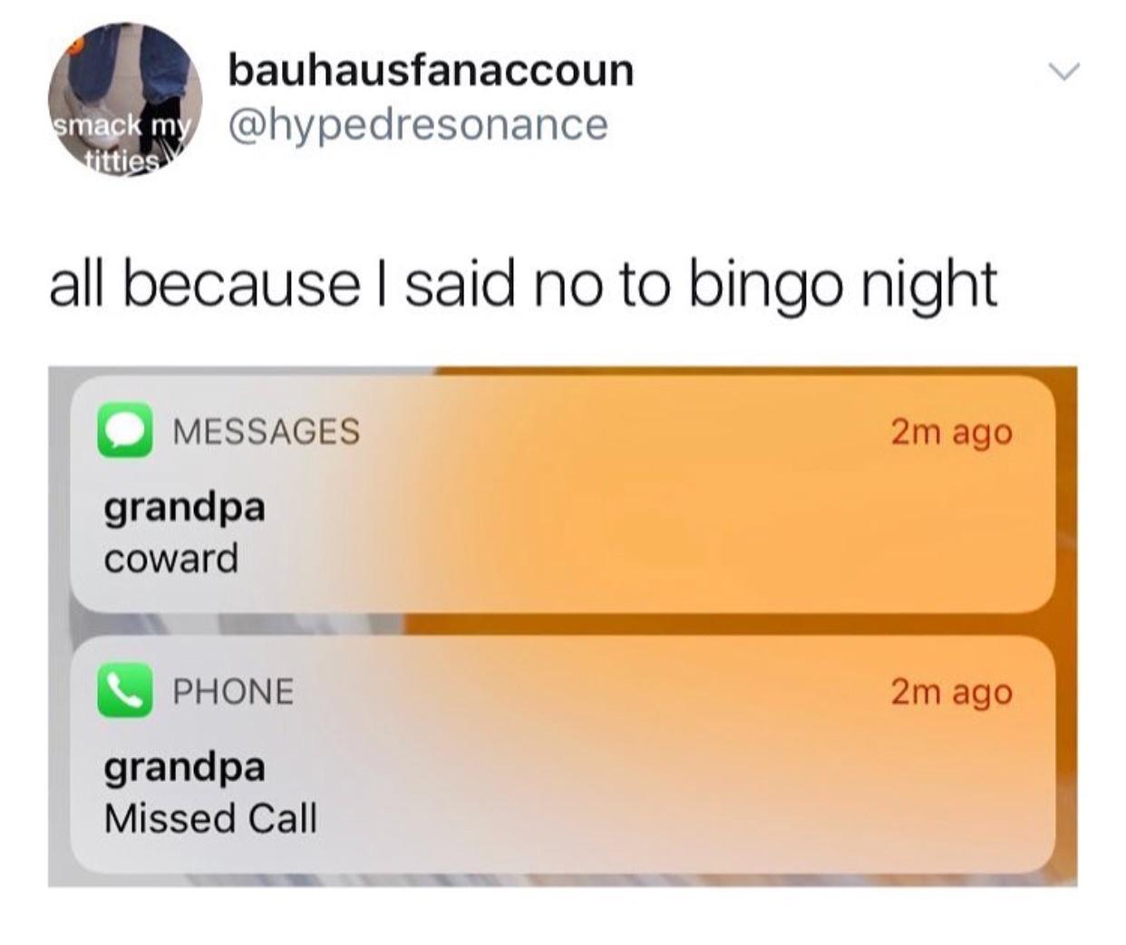 bauhausfanaccoun b hypedresonance all because said no to bingo night O Mmessaces grandpa coward P Y PHoNE 2mago grandpa Missed Call