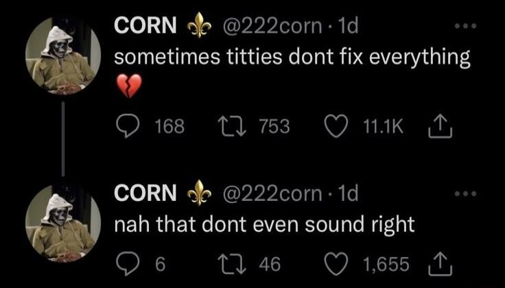 sometimes titties dont fix everything. nah that dont even sound right.