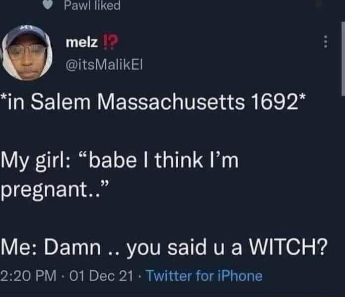 Pawl liked melz EREVETTEE GISEIE I ERSE T TR R Sl A My girl babe I think Im pregnant Me Damn you said u a WITCH 220 PM 01 Dec 21 Twitter for iPhone