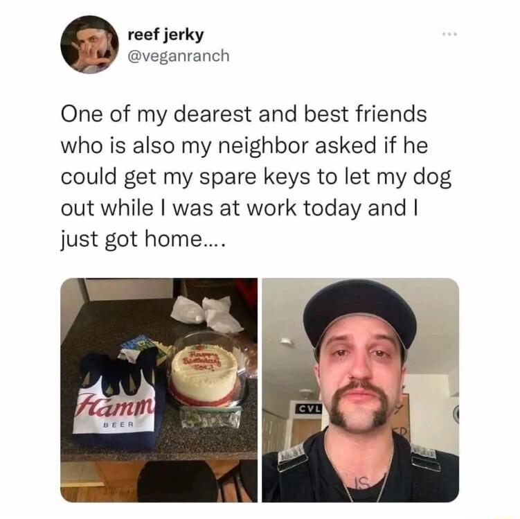 reef jerky veganranch One of my dearest and best friends who is also my neighbor asked if he could get my spare keys to let my dog out while was at work today and just got home