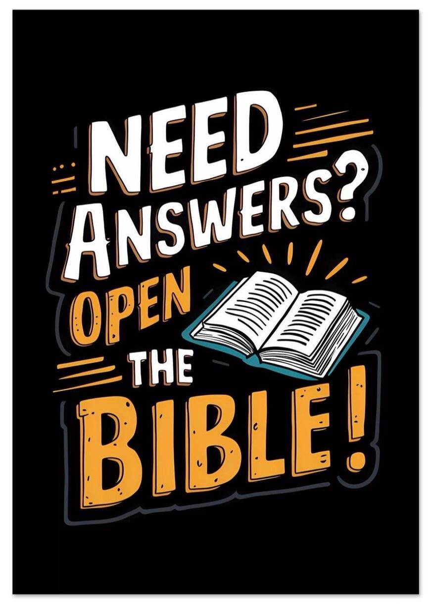 NEED ANSWERS? OPEN THE BIBLE!