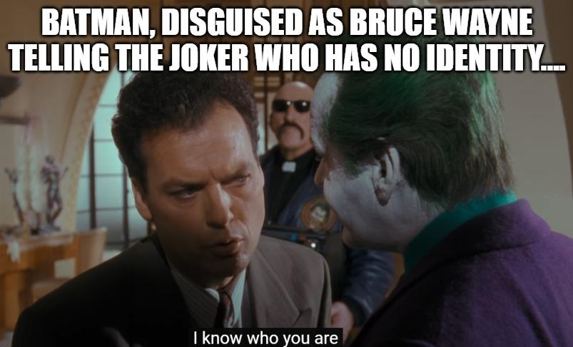 BATMAN DISGUISED AS BRUCE WAYNE TELLING THE JOKER WHO HAS NO IIIEIIIIIV_ L 1 know who you are
