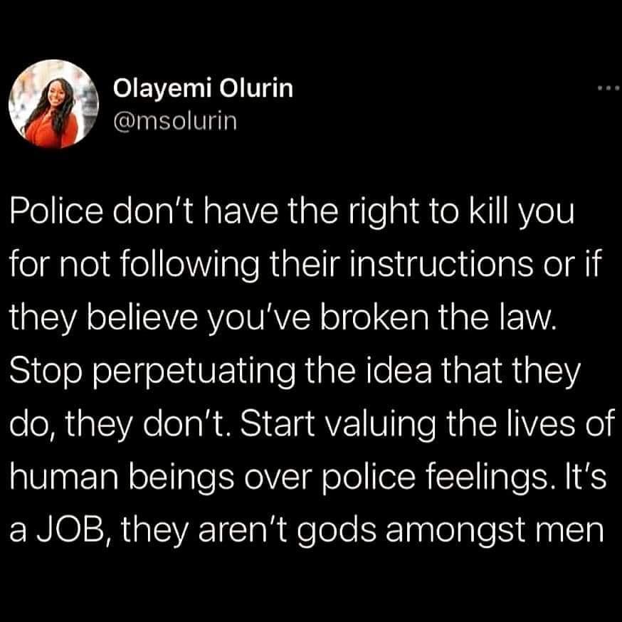 AMOIEWET Nl V msolurin Police dont have the right to kill you ealelleleVilale RialT Mgt gV o ealNe M LISV SIS EVISRVIe INRVIY o o IR g IR 12 Stop perpetuating the idea that they do they dont Start valuing the lives of human beings over police feelings Its a JOB they arent gods amongst men