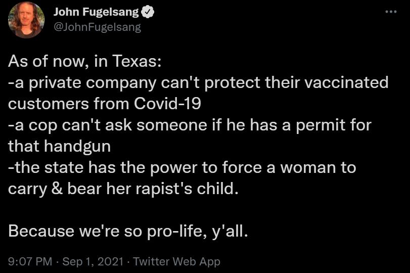 B8 John Fugelsang iv JohnFugelsang As of now in Texas N VLR ool gyl o 1o VA oFT ol l o o Yoo ST AVE ToTed g Y To customers from Covid 19 a cop cant ask someone if he has a permit for L EYRETelefV RS 1N R g SN Yol VT o R o l R RW el s E To R e carry bear her rapists child Because were so pro life yall SH YA VIRRSTTo I B2 o b2 I RV 1 TV oV o