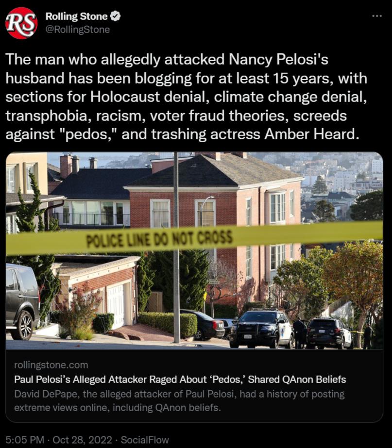 w ndhnsvme The man who allegedly attacked Nancy Pelosis husband has been blogging for at least 15 years with sections for Holocaust denial climate change denial REELE T ENETE VT CTS T R I CERE CEL B against pedos and trashing actress Amber Heard Paul Pelosis Alleged Attacker Raged About Pedos Shared QAnon Beliefs