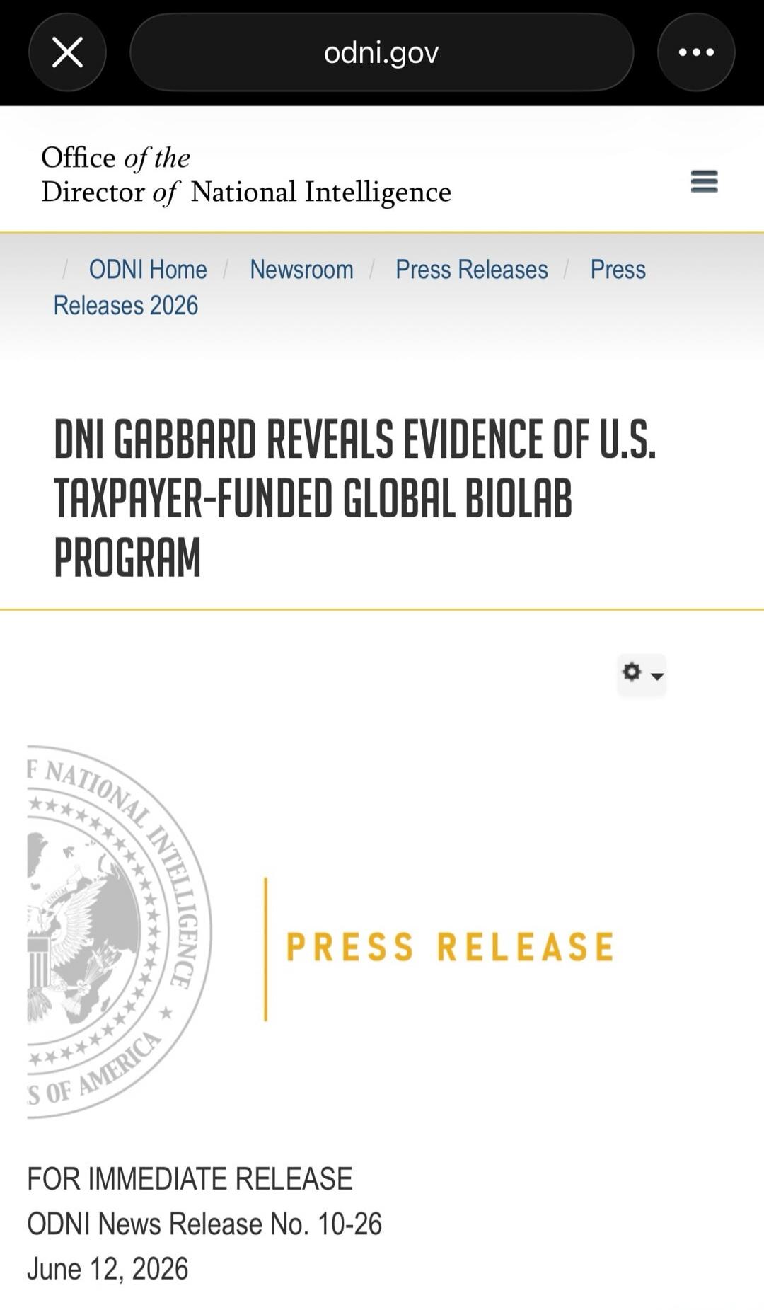 odni.gov Office of the Director of National Intelligence ODNI Home Newsroom Press Releases Press Releases 2026 DNI GABBARD REVEALS EVIDENCE OF U.S. TAXPAYER-FUNDED GLOBAL BIOLAB PROGRAM PRESS RELEASE FOR IMMEDIATE RELEASE ODNI News Release No. 10-26 June 12, 2026