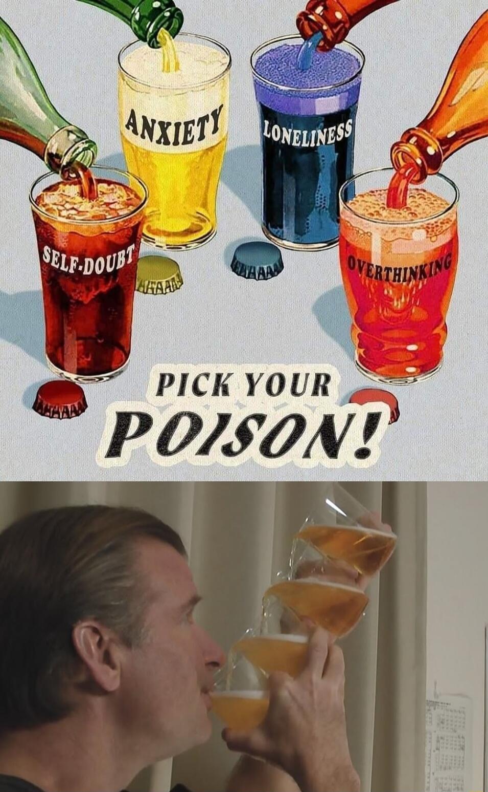 ANXIETY LONELINESS SELF-DOUBT OVERTHINKING PICK YOUR POISON!