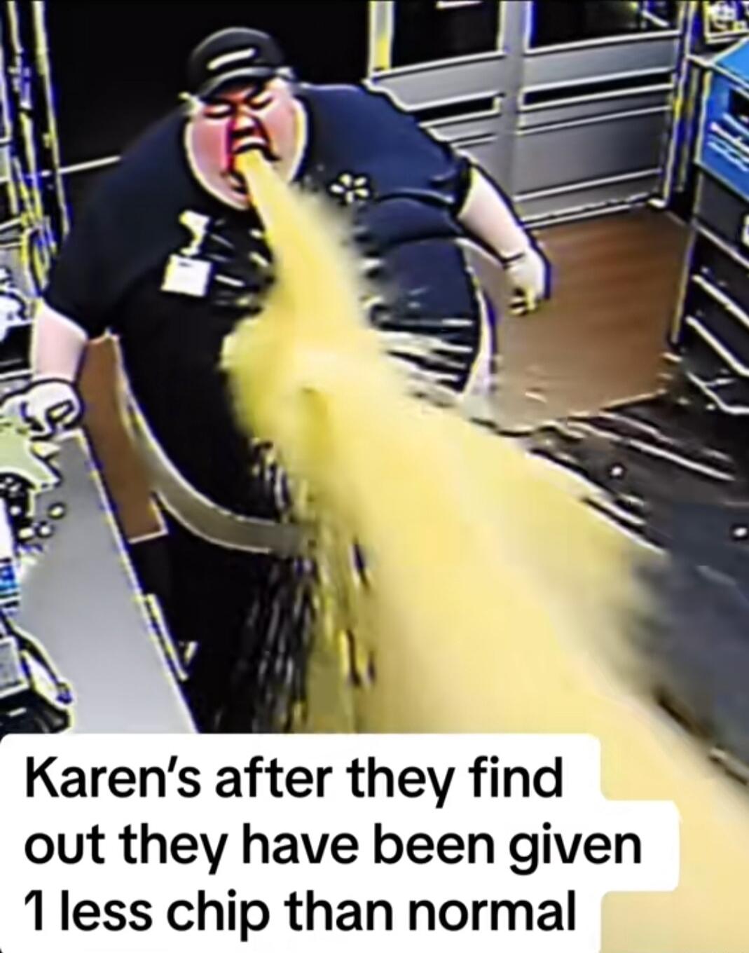 Karens after they find out they have been given 1less chip than normal