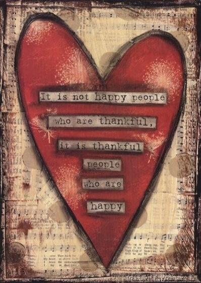 It is not happy people who are thankful, it is thankful people who are happy