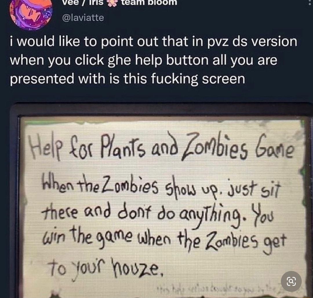 i would like to point out that in pvz ds version when you click ghe help button all you are presented with is this fucking screen delp Lot PladTs and Lotbieg Gode e 1757 0595 6 vy st oif hete 209 donf do anyThing Yos win the 9ame wheo the Zobies get To fouf ovze