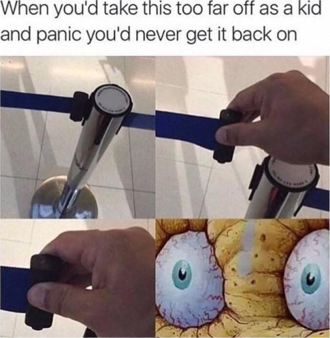 When youd take this too far off as a kid and panic youd never get it back on