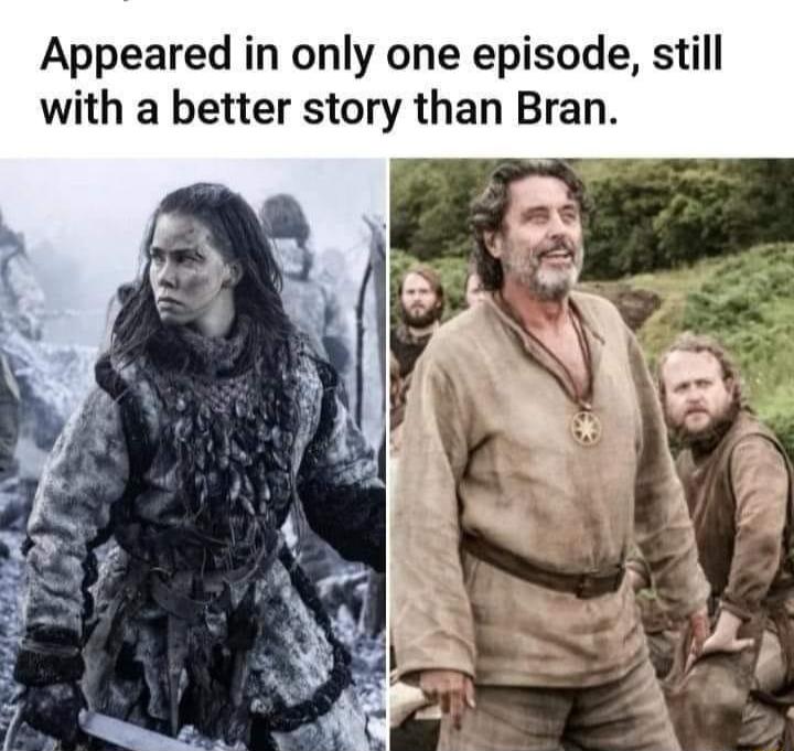 Appeared in only one episode still with a better story than Bran