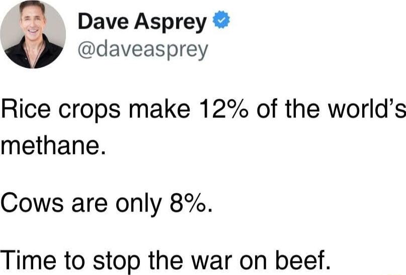 A Dave Asprey daveasprey Rice crops make 12 of the worlds methane Cows are only 8 Time to stop the war on beef