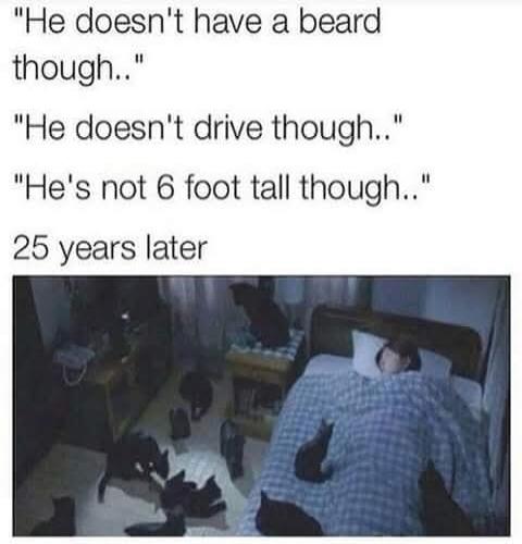 He doesn't have a beard though.. He doesn't drive though.. He's not 6 foot tall though.. 25 years later