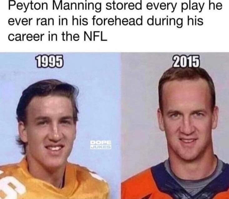 Peyton Manning stored every play he ever ran in his forehead during his career in the NFL j