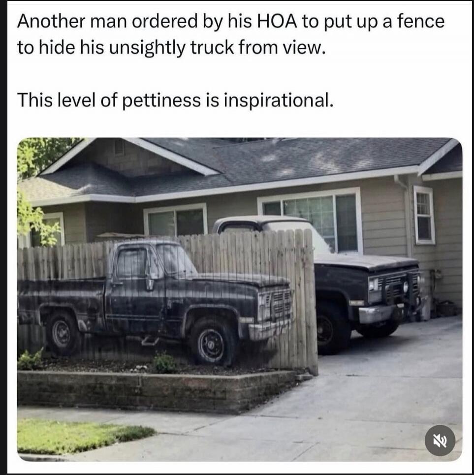Another man ordered by his HOA to put up a fence to hide his unsightly truck from view. This level of pettiness is inspirational.