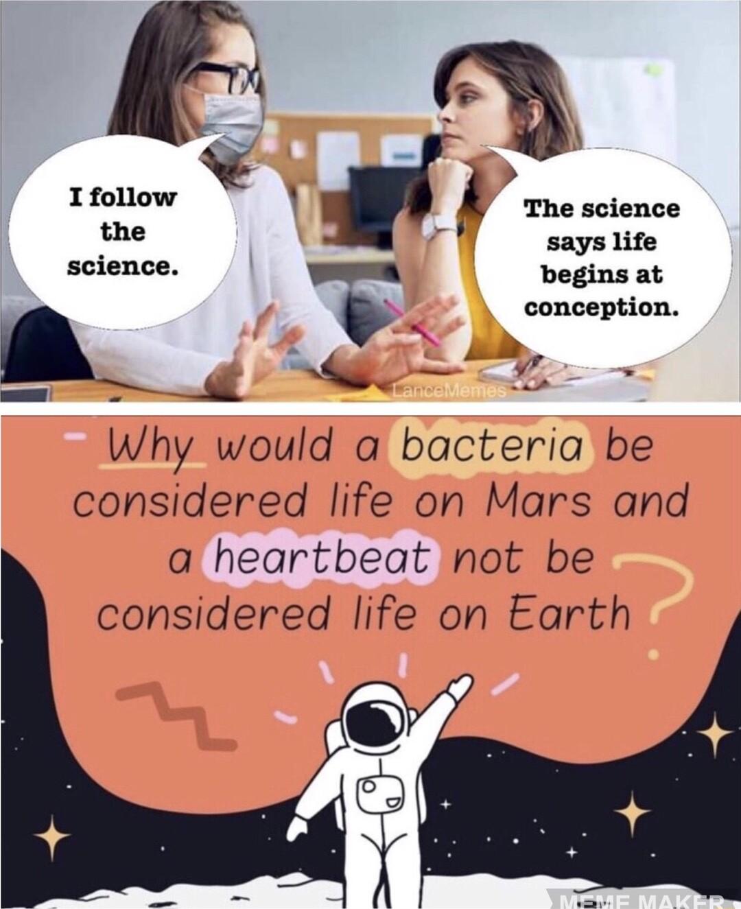 s 1 follow 1 i The science the says life science begins at a N S Why would a bacteria be considered life on Mars and a heartbeat not be considered life on Earth
