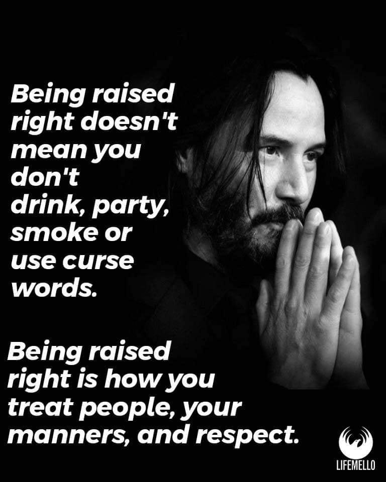 Being raised right doesnt mean you dont drink party smoke or TEX 1 words Being raised right is how you treat people your manners and respect LIFEMELLO