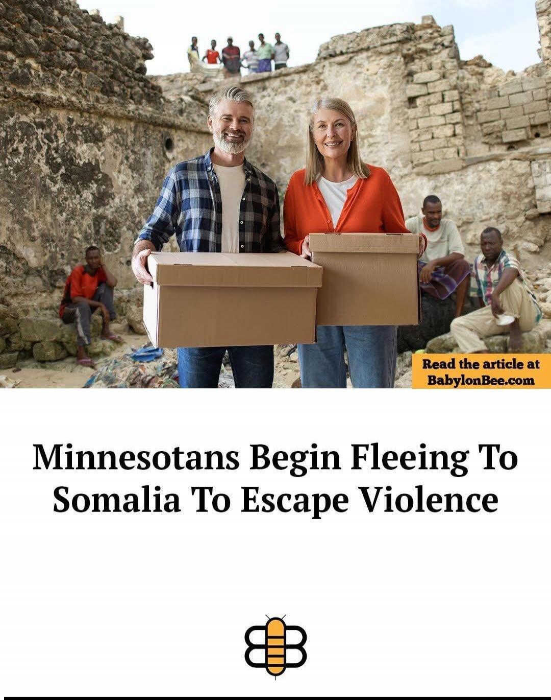 Minnesotans Begin Fleeing To Somalia To Escape Violence Read the article at BabylonBee.com