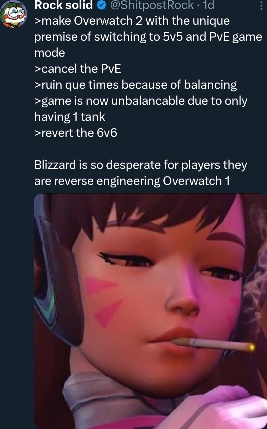 e ROCKsolid ShitpostRock 1d make Overwatch 2 with the unique premise of switching to 5v5 and PVE game mode cancel the PVE ruin que times because of balancing game is now unbalancable due to only LEVIT RRENS revert the 6v6 Blizzard is so desperate for players they are reverse engineering Overwatch 1 k a 3 b w T