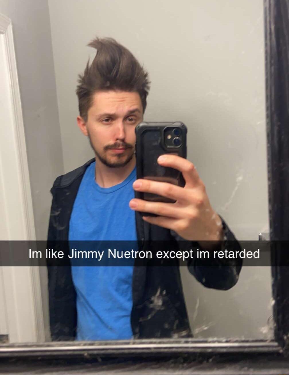 Im like Jimmy Nuetron except im retarded