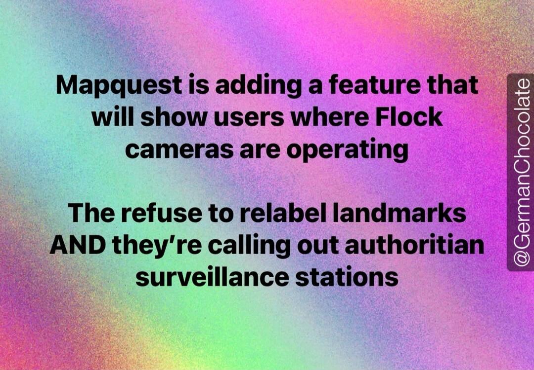 Mapquest is adding a feature that will show users where Flock cameras are operating. They refuse to relabel landmarks AND they're calling out authoritarian surveillance stations.