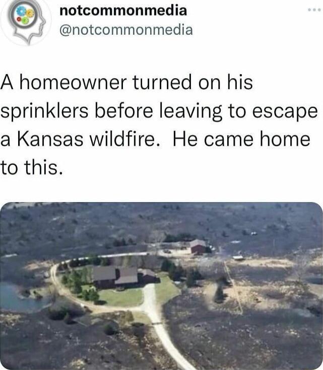 notcommonmedia notcommonmedia A homeowner turned on his sprinklers before leaving to escape a Kansas wildfire He came home to this