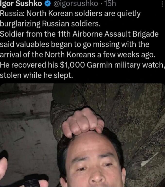 Igor Sushko igorsushko 15h AN ERN I G CICER I N T burglarizing Russian soldiers STolleITT TR G R QWA TG WL V 4 22T said valuables began to go missing with the arrival of the North Koreans a few weeks ago 3 CEEAVEIER L IER TRl oR e T IR T ETATEL G F stolen while he slept